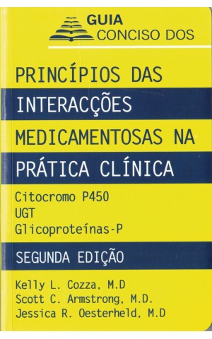 Guia Conciso dos Princípios das Interacções Medicamentosas na Prática Clínica | de Kelly L. Cozza, Scott C. Armstrong e Jessica R. Oesterheld