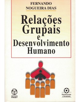 Relações Grupais e Desenvolvimento Humano | de Fernando Nogueira Dias