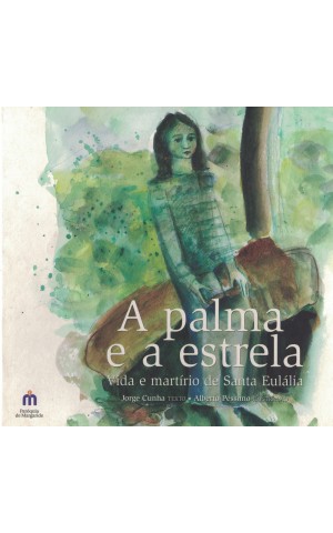 A Palma e a Estrela - Vida e Martírio de Santa Eulália | de Jorge Cunha