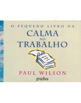 O Pequeno Livro da Calma no Trabalho | de Paul Wilson