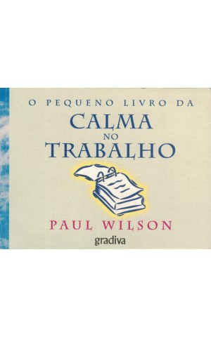 O Pequeno Livro da Calma no Trabalho | de Paul Wilson