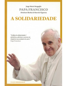 A Solidariedade | de Jorge Mario Bergoglio (Papa Francisco)