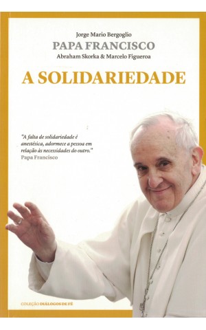 A Solidariedade | de Jorge Mario Bergoglio (Papa Francisco)