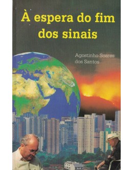À Espera do Fim dos Sinais | de Agostinho Soares dos Santos