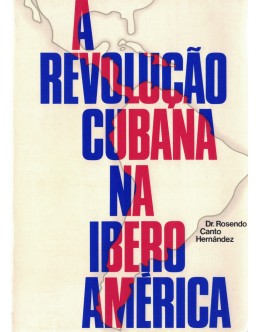 A Revolução Cubana na Ibero-América | de Rosendo Canto Hernández