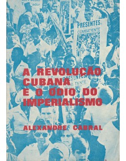 A Revolução Cubana e o Ódio do Imperialismo | de Alexandre Cabral