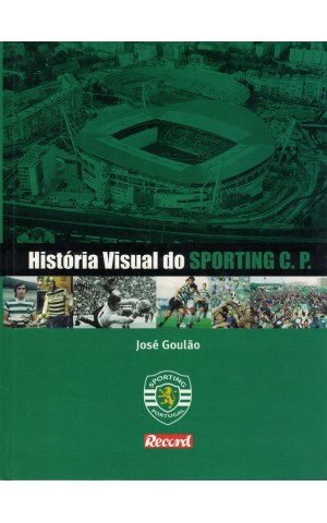 História Visual do Sporting C. P. | de José Goulão