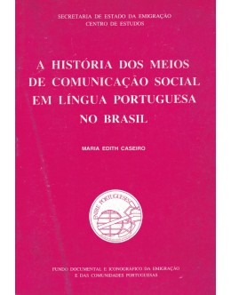 A História dos Meios de Comunicação Social em Língua Portuguesa no Brasil | de Maria Edith Caseiro