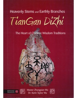 Heavenly Stems and Earthly Branches - TianGan DiZhi | de Master Zhongxian Wu e Dr. Kari Taylor Wu