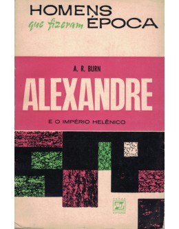 Alexandre e o Império Helênico | de A. R. Burn