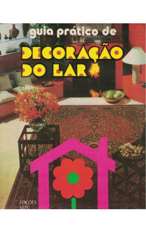 Guia Prático de Decoração do Lar - 1.º Volume | de Dorindo de Carvalho