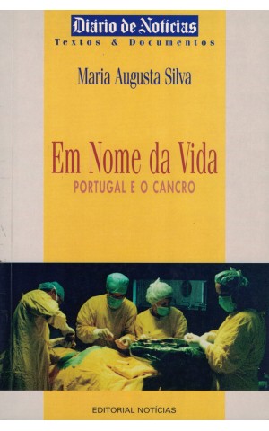Em Nome da Vida - Portugal e o Cancro | de Maria Augusta Silva
