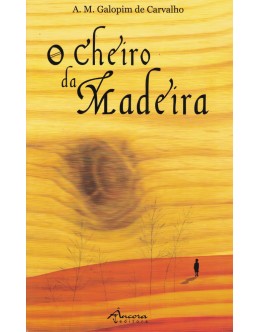 O Cheiro da Madeira | de A. M. Galopim de Carvalho