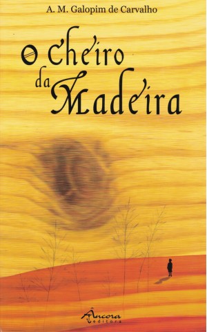 O Cheiro da Madeira | de A. M. Galopim de Carvalho
