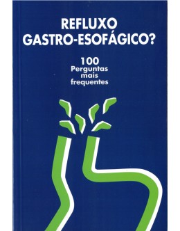 Refluxo Gastro-Esofágico? - 100 Perguntas Mais Frequentes | de Javier Pérez-Piqueras e Guillermo Payeras Llodrá