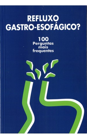 Refluxo Gastro-Esofágico? - 100 Perguntas Mais Frequentes | de Javier Pérez-Piqueras e Guillermo Payeras Llodrá
