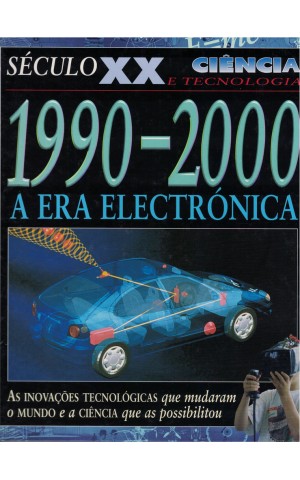 Século XX - Ciência e Tecnologia: 1990-2000 - A Era Electrónica | de Steve Parker