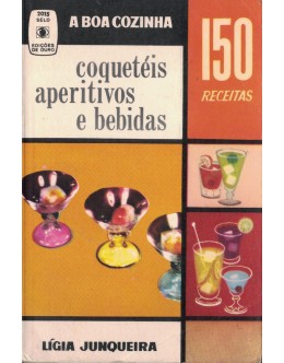 150 Receitas de Coquetéis, Aperitivos e Bebidas | de Lígia Junqueira