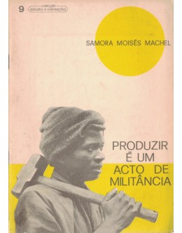 Produzir é um Acto de Militância | de Samora Moisés Machel