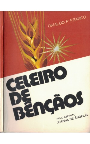 Celeiro de Bençãos | de Divaldo P. Franco e Joanna de Ângelis