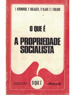 O Que É A Propriedade Socialista | de I. Kronrod, F. Kolacek, V. Vlajic e I. Volkov