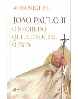 João Paulo II - O Segredo que Conduziu o Papa | de Aura Miguel