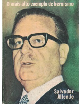 O Mais Alto Exemplo de Heroísmo | de Salvador Allende