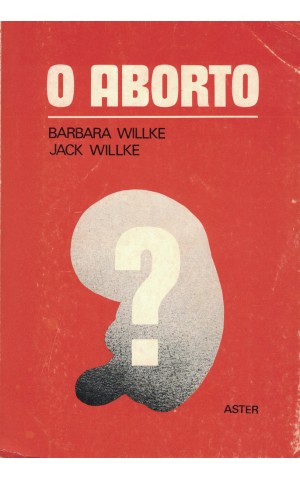 O Aborto | de Barbara Willke e Jack Willke