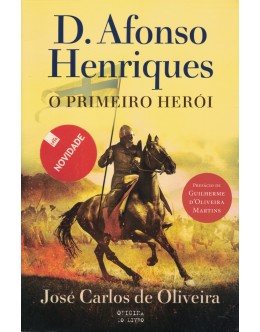 D. Afonso Henriques, o Primeiro Herói | de José Carlos de Oliveira