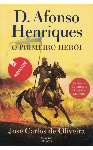 D. Afonso Henriques, o Primeiro Herói | de José Carlos de Oliveira
