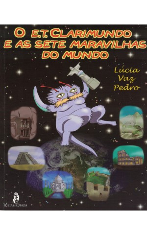 O E.T. Clarimundo e as Sete Maravilhas do Mundo | de Lúcia Vaz Pedro
