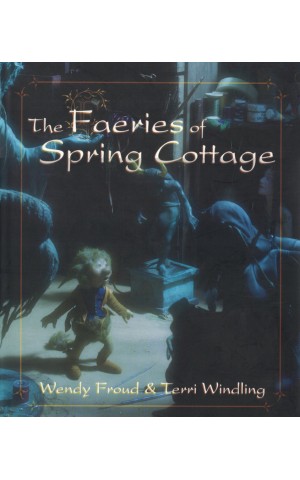The Faeries of Spring Cottage | de Wendy Froud & Terri Windling