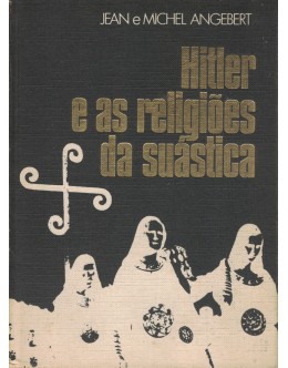 Hitler e as Religiões da Suástica | de Jean Angebert e Michel Angebert