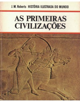 As Primeiras Civilizações | de J. M. Roberts