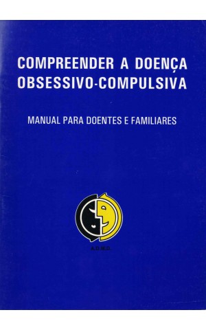 Compreender a Doença Obsessivo-Compulsiva - Manual para Doentes e Familiares