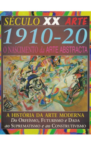 Século XX - Arte: 1910-20 - O Nascimento da Arte Abstracta / A História da Arte Moderna | de Jackie Gaff