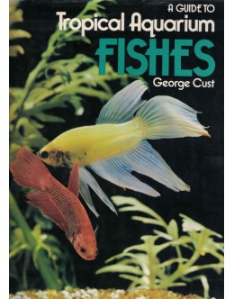A Guide to Tropical Aquarium Fishes | de George Cust
