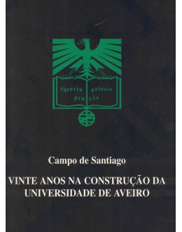 Campo de Santiago - Vinte Anos na Construção da Universidade de Aveiro