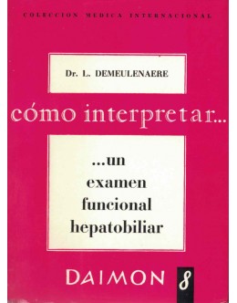 Cómo Interpretar... Un Examen Funcional Hepatobiliar | de L. Demeulenaere