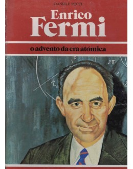 Enrico Fermi - O Advento da Era Atómica | de Daniele Pucci