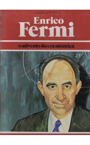 Enrico Fermi - O Advento da Era Atómica | de Daniele Pucci