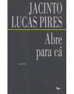 Abre Para Cá | de Jacinto Lucas Pires