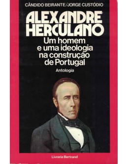 Alexandre Herculano - Um Homem e uma Ideologia na Construção de Portugal | de Cândido Beirante e Jorge Custódio