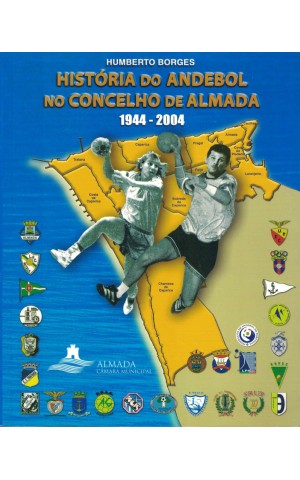 História do Andebol no Concelho de Almada 1944-2004 | de Humberto Borges