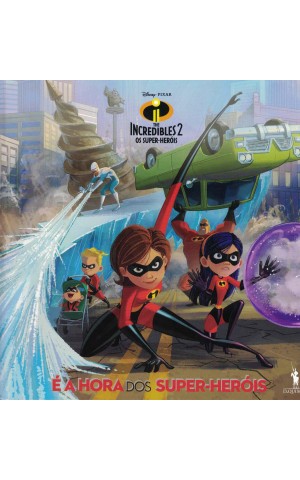 The Incredibles 2 - Os Super-Heróis: É a Hora dos Super-Heróis