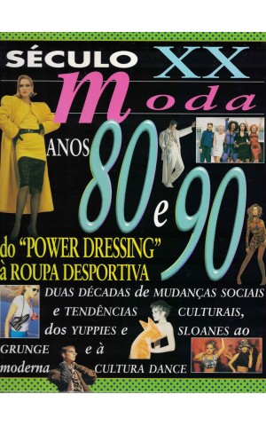 Século XX - Moda: Anos 80 e 90 - Do "Power Dressing" à Roupa Desportiva | de Clare Lomas