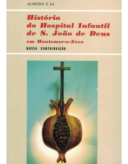 História do Hospital Infantil de S. João de Deus em Montemor-o-Novo. Nossa Contribuição | de Almeida e Sá