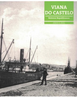 Viana do Castelo - Roteiros Republicanos | de Alberto A. Abreu