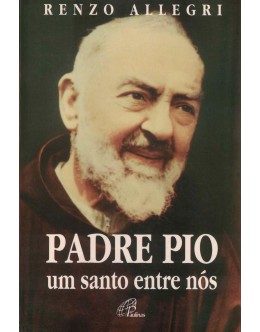 Padre Pio - Um Santo Entre Nós | de Renzo Allegri