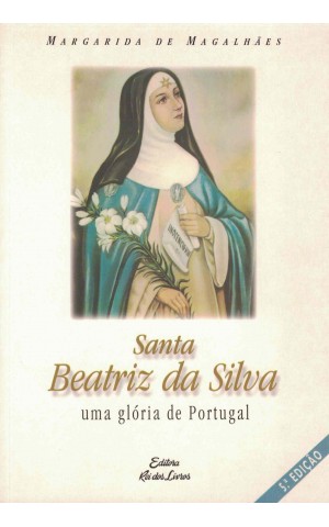 Santa Beatriz da Silva - Uma Glória de Portugal | de Margarida de Magalhães